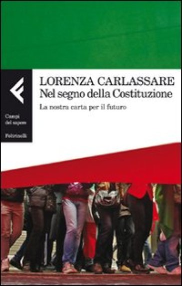 Nel segno della Costituzione. La nostra carta per il futuro - Lorenza Carlassare