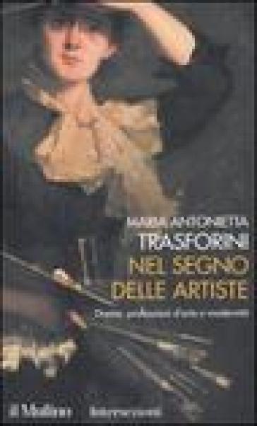 Nel segno delle artiste. Donne, professioni d'arte e modernità - M. Antonietta Trasforini