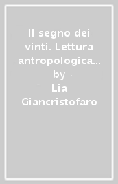 Il segno dei vinti. Lettura antropologica dell opera di Verga