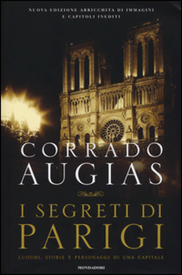 I segreti di Parigi. Luoghi, storie e personaggi di una capitale - Corrado Augias