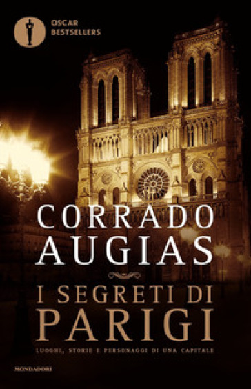 I segreti di Parigi. Luoghi, storie e personaggi di una capitale - Corrado Augias