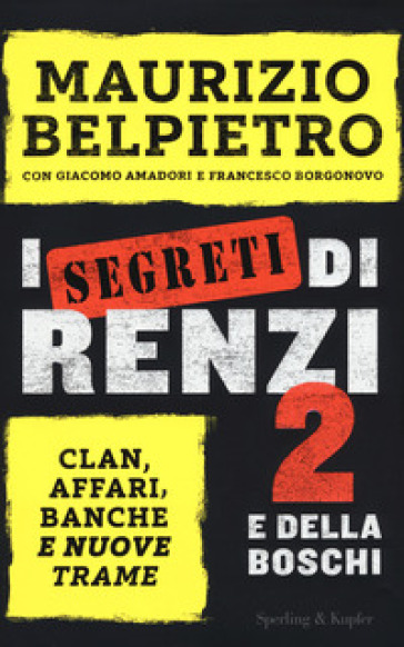 I segreti di Renzi 2 e della Boschi - Maurizio Belpietro - Giacomo Amadori - Francesco Borgonovo