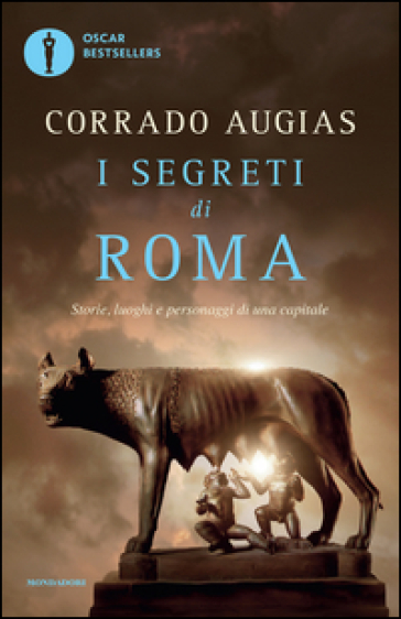 I segreti di Roma. Storie, luoghi e personaggi di una capitale - Corrado Augias