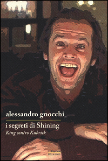 I segreti di «Shining». King contro Kubrick - Alessandro Gnocchi