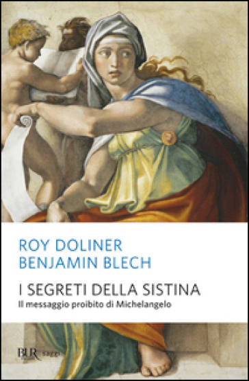 I segreti della Sistina. Il messaggio proibito di Michelangelo. Ediz. illustrata - Benjamin Blech - Roy Doliner