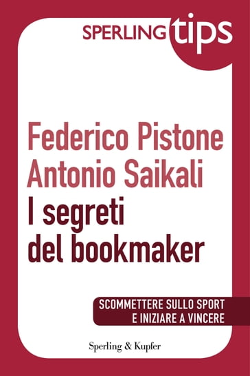 I segreti del bookmaker - Sperling Tips - Antonio Saikali - Federico Pistone