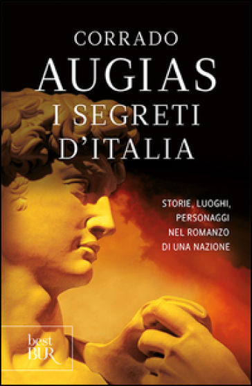 I segreti d'Italia. Storie, luoghi, personaggi nel romanzo di una nazione - Corrado Augias