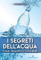 I segreti dell acqua. Come, quando e cosa bere