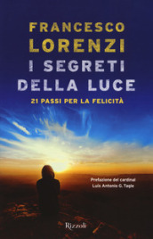 I segreti delle luce. 21 passi per la felicità