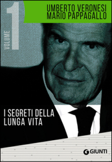 I segreti della lunga vita-Verso la scelta vegetariana - Umberto Veronesi - Mario Pappagallo