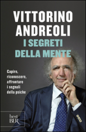 I segreti della mente. Capire, riconoscere, affrontare i segnali della psiche