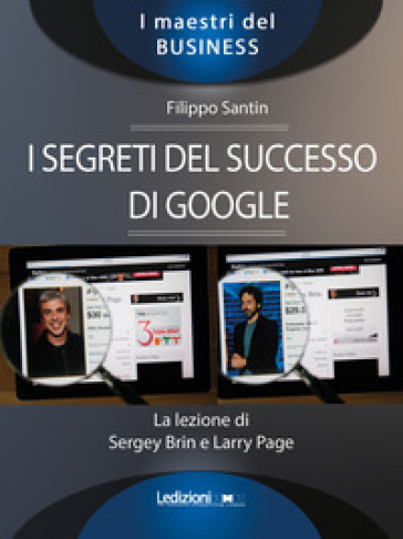 I segreti del successo di Google. La lezione di Sergey Brinn e Larry Page - Filippo Santin