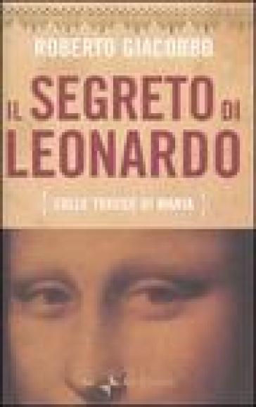 Il segreto di Leonardo (sulle tracce di Maria) - Roberto Giacobbo
