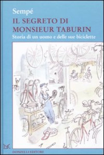 Il segreto di Monsieur Taburin. Storia di un uomo e delle sue biciclette - Jean-Jacques Sempé