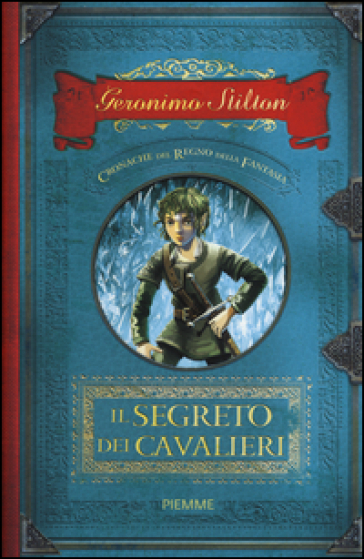 Il segreto dei cavalieri. Cronache del Regno della Fantasia. 6. - Geronimo Stilton