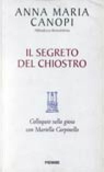 Il segreto del chiostro. Colloquio sulla gioia con Mariella Carpinello - Anna Maria Cànopi