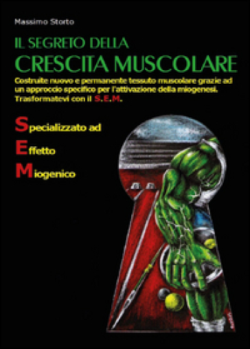 Il segreto della crescita muscolare - Massimo Storto