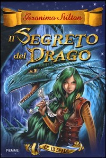 Il segreto del drago. Le 13 Spade. 1. - Geronimo Stilton