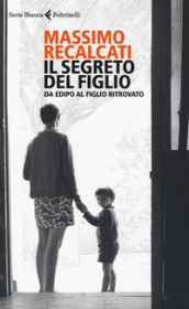 Il segreto del figlio. Da Edipo al figlio ritrovato