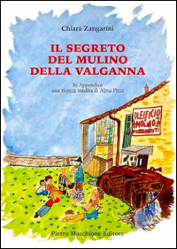 Il segreto del mulino della Valganna. In appendice una ricerca inedita di Alma Pizzi - Chiara Zangarini