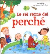 Le sei storie dei perché. Ediz. illustrata