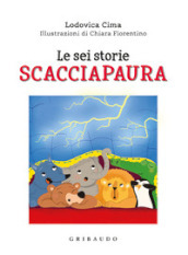 Le sei storie scacciapaura. Ediz. a colori