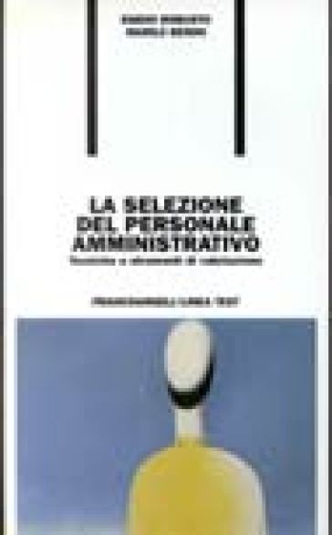 La selezione del personale amministrativo. Tecniche e strumenti di valutazione - Marilù Benini - Ernesto Robusto