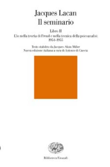 Il seminario. Libro II. L'io nella teoria di Freud e nella tecnica della psicanalisi (1954-1955) - Jacques Lacan