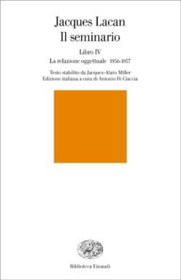 Il seminario. Libro IV. La relazione oggettuale 1956-1957 - Jacques Lacan