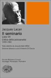 Il seminario. Libro VII. L etica della psicoanalisi (1959-1960)