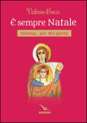 E sempre Natale. Novena per 365 giorni