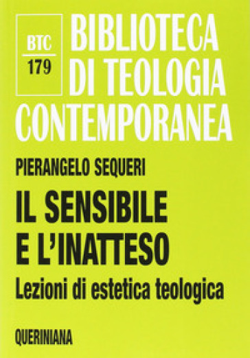 Il sensibile e l'inatteso. Lezioni di estetica teologica - Pierangelo Sequeri