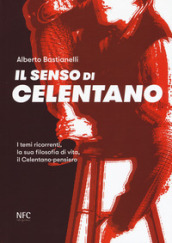 Il senso di Celentano. I temi ricorrenti, la sua filosofia di vita, il Celentano-pensiero