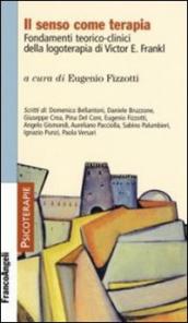 Il senso come terapia. Fondamenti teorico-clinici della logoterapia di Vicktor E. Frankl