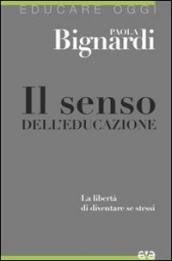 Il senso dell educazione. La libertà di diventare se stessi