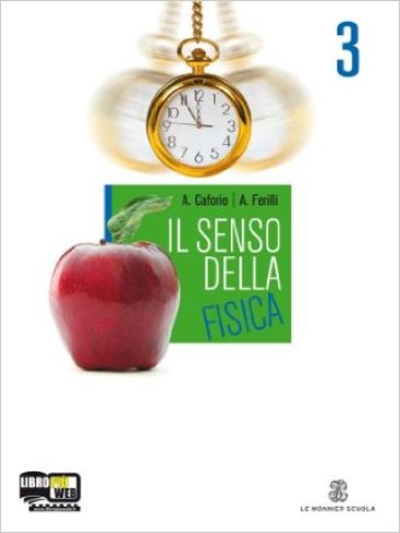 Il senso della fisica. Con espansione online. Per i Licei e gli Ist. magistrali. 3.Elettromagnetismo-Fisica quantistica-Particelle subatomiche - Antonio Caforio - Aldo Ferilli