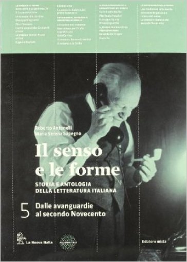 Il senso e le forme. Per le Scuole superiori. Con espansione online. 5. - Roberto Antonelli - Maria Serena Sapegno