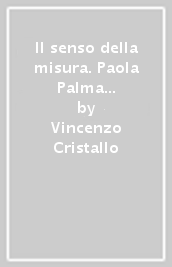 Il senso della misura. Paola Palma e Carlo Vannicola. Venti anni di design