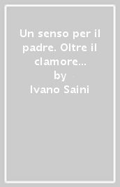 Un senso per il padre. Oltre il clamore di un assenza