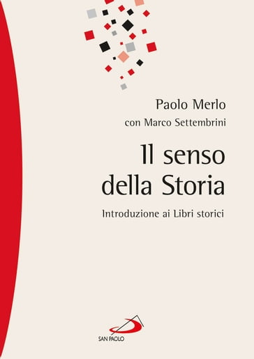 Il senso della storia. Introduzione ai Libri storici - Paolo Merlo - Marco Settembrini