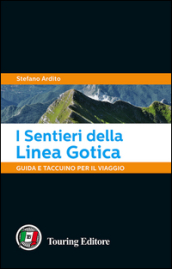 I sentieri della Linea Gotica. Guida e taccuino per il viaggio