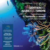 I sentieri del mare delle sirene. Trekking subacqueo da Sorrento ad Amalfi nell AMP di Punta Campanella. Ediz. italiana e inglese