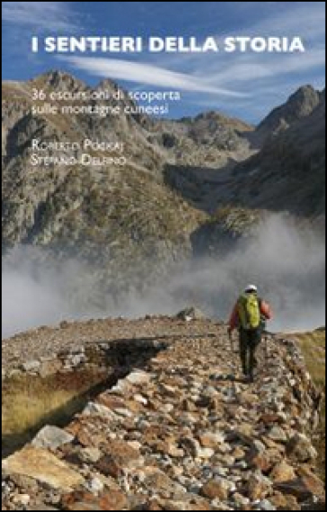 I sentieri della storia. 36 escursioni sulle montagne cuneesi - Roberto Pockaj - Stefano Delfino