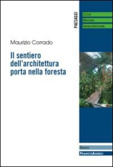 Il sentiero dell'architettura porta nella foresta - Maurizio Corrado