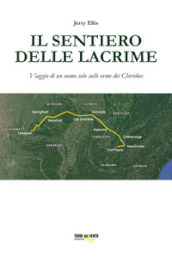 Il sentiero delle lacrime. Viaggio di un uomo solo sulle orme dei Cherokee