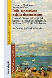 Della separazione e della riconnessione. Elementi di psicopatologia e di psicoterapia sistemico-relazionale in chiave di Ecologia della Mente