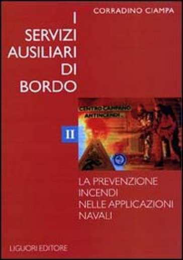 I servizi ausiliari di bordo. 2: La prevenzione incendi nelle applicazioni navali - Corradino Ciampa