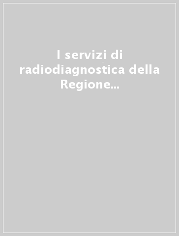 I servizi di radiodiagnostica della Regione Veneto. Elementi per un piano di settore