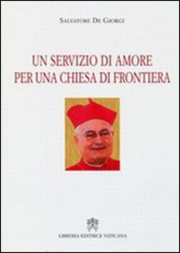 Un servizio di amore per una Chiesa di frontiera - Salvatore De Giorgi