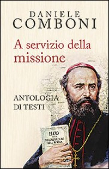 A servizio della missione. Antologia di testi - Daniele Comboni